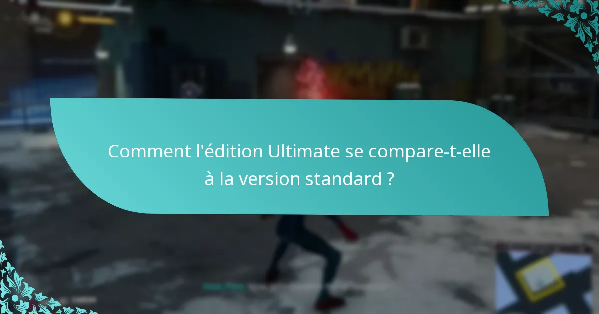 Comment l’édition Ultimate se compare-t-elle à la version standard ?