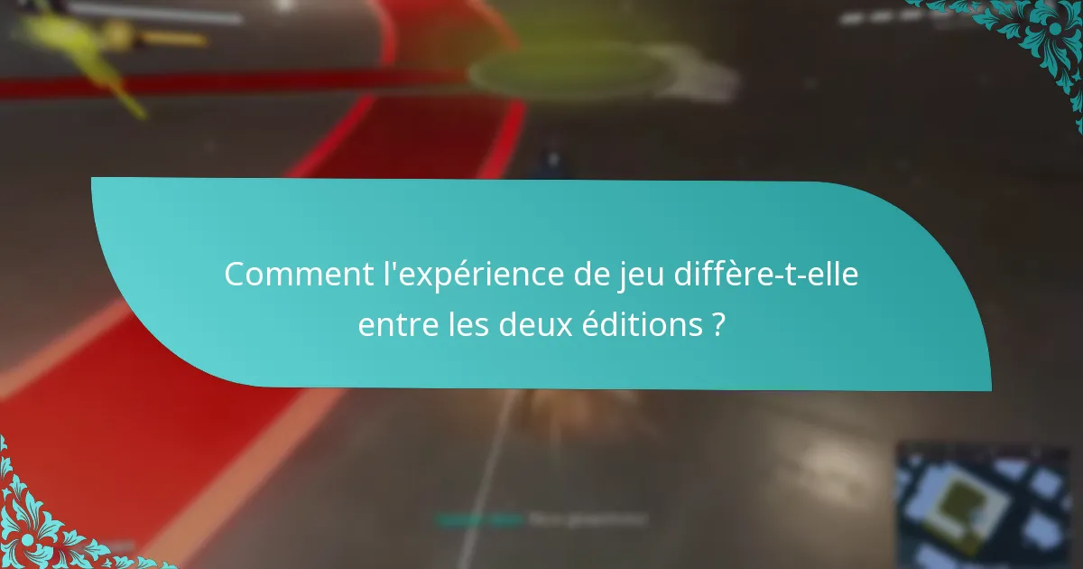 Comment l’expérience de jeu diffère-t-elle entre les deux éditions ?