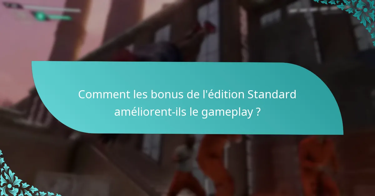 Comment les bonus de l’édition Standard améliorent-ils le gameplay ?