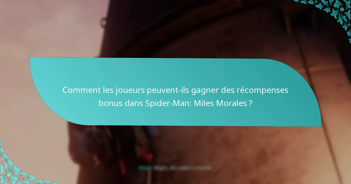 Comment les joueurs peuvent-ils gagner des récompenses bonus dans Spider-Man: Miles Morales ?