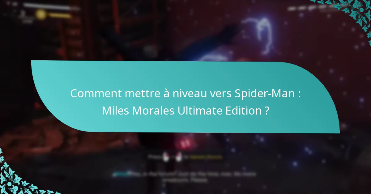 Comment mettre à niveau vers Spider-Man : Miles Morales Ultimate Edition ?
