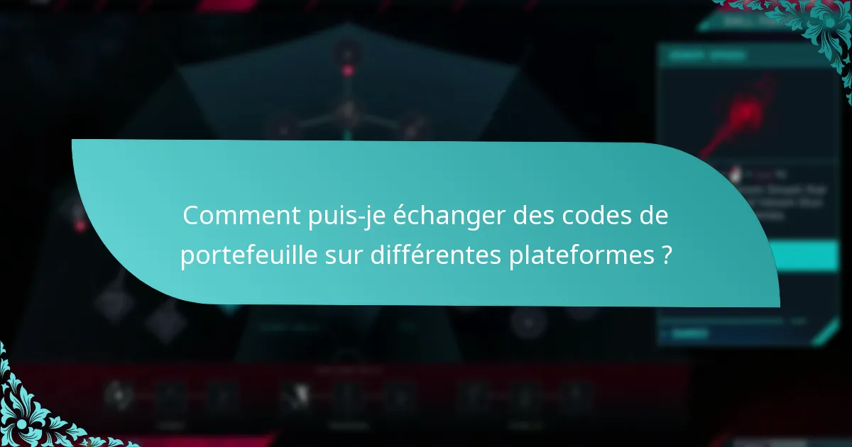 Comment puis-je échanger des codes de portefeuille sur différentes plateformes ?