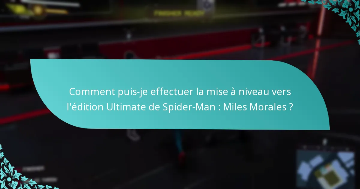 Comment puis-je effectuer la mise à niveau vers l’édition Ultimate de Spider-Man : Miles Morales ?