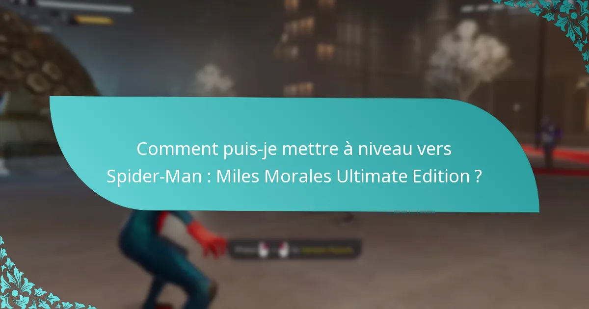 Comment puis-je mettre à niveau vers Spider-Man : Miles Morales Ultimate Edition ?