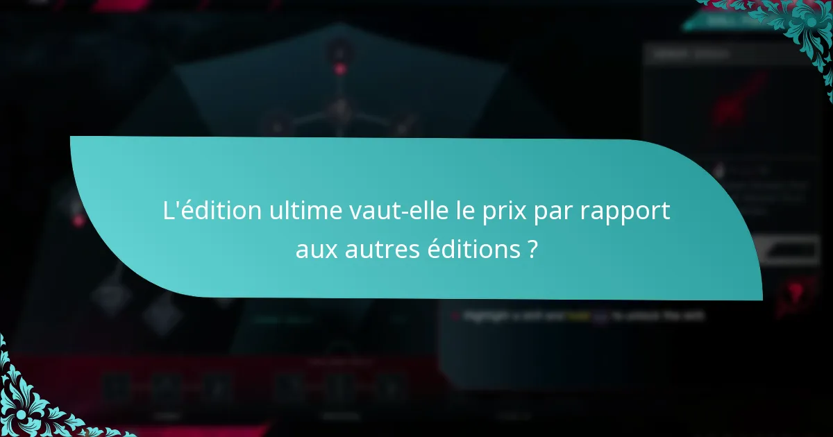 L’édition ultime vaut-elle le prix par rapport aux autres éditions ?