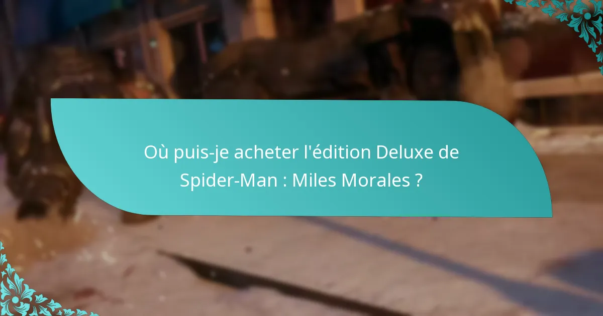 Où puis-je acheter l’édition Deluxe de Spider-Man : Miles Morales ?