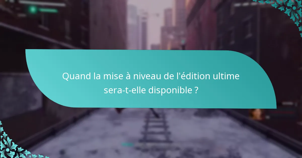 Comment l’édition ultime se compare-t-elle aux autres éditions ?
