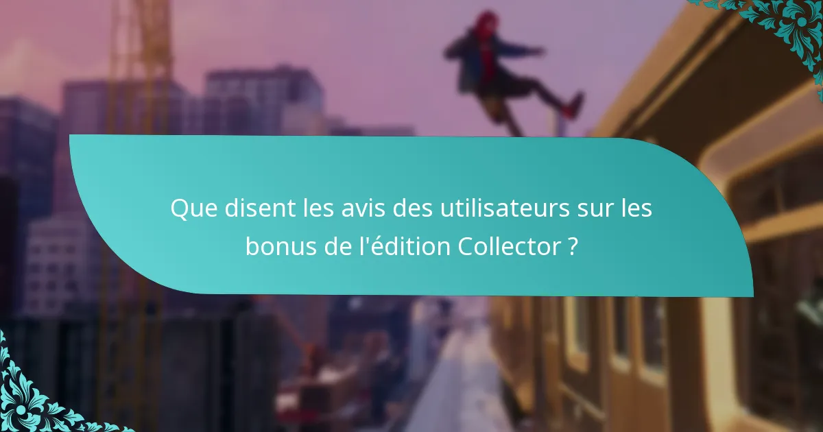 Que disent les avis des utilisateurs sur les bonus de l’édition Collector ?