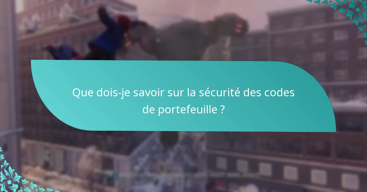 Que dois-je savoir sur la sécurité des codes de portefeuille ?