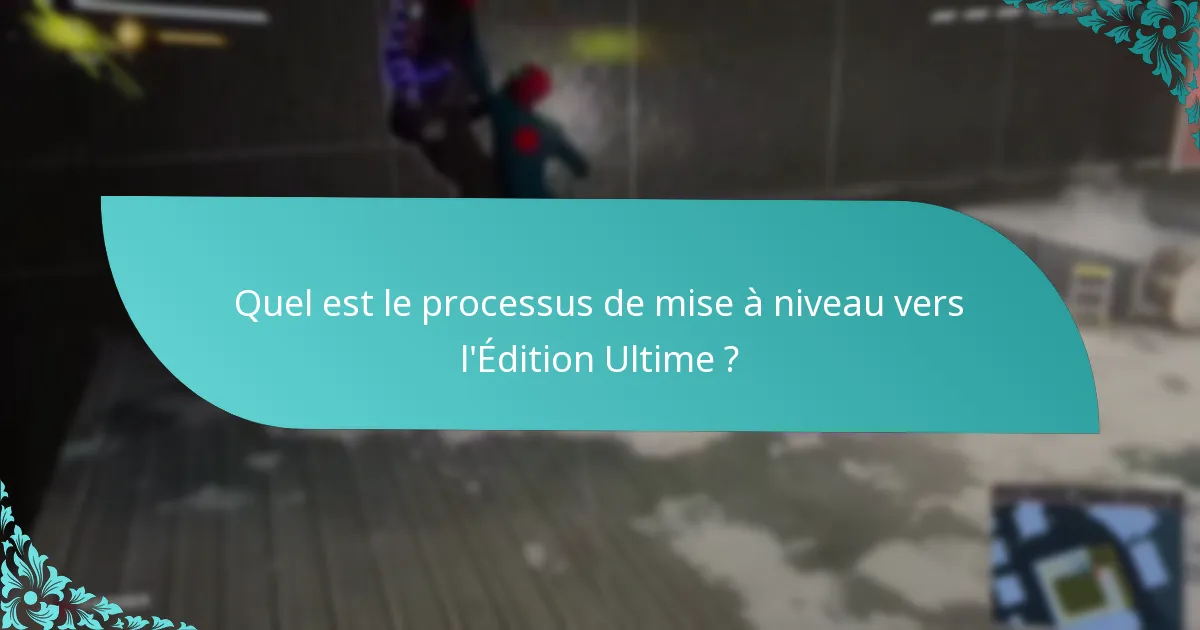 Quel est le processus de mise à niveau vers l’Édition Ultime ?