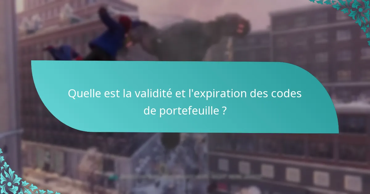 Quelle est la validité et l’expiration des codes de portefeuille ?