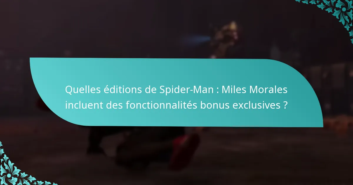 Quelles éditions de Spider-Man : Miles Morales incluent des fonctionnalités bonus exclusives ?