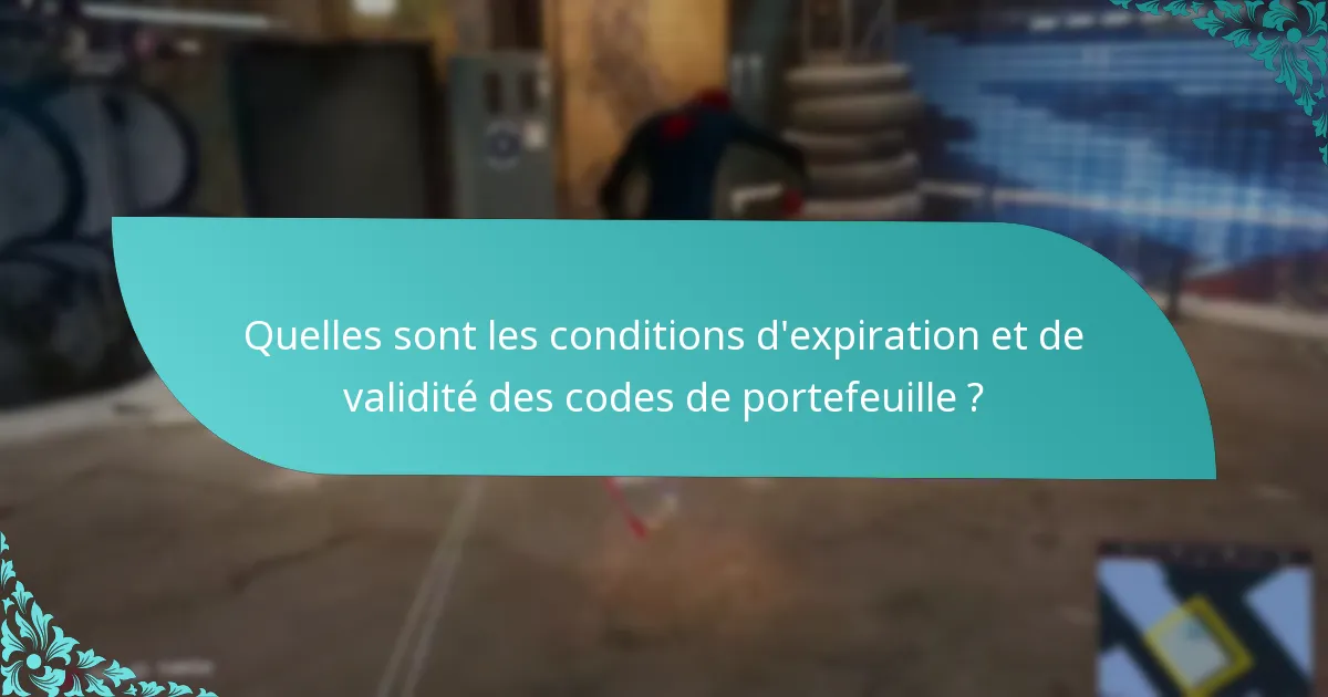 Quelles sont les conditions d’expiration et de validité des codes de portefeuille ?
