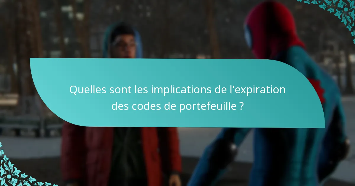 Quelles sont les implications de l’expiration des codes de portefeuille ?